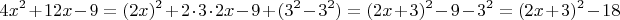 $$4x^2 + 12x - 9 = (2x)^2 + 2\cdot3\cdot2x - 9 + (3^2 - 3^2) = (2x+3)^2 - 9 - 3^2 = (2x+3)^2 - 18$$