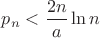 $p_n<\dfrac{2n}{a}\ln n$