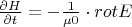 $\frac{\partial H}{\partial t} = - \frac{1}{\mu0} \cdot rot E$