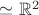 $\simeq\mathbb{R}^2$