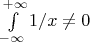 $\int\limits_{-\infty}^{+\infty} 1/x \neq 0$