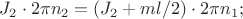 $J_2 \cdot 2 \pi n_2=(J_2+ml/2) \cdot 2 \pi n_1;$ $J_2 \cdot 2 \pi n_2=(J_2+ml/2) \cdot 2 \pi n_1;$