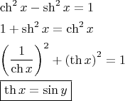$$\begin{gathered}  \operatorname{ch} ^2 x - \operatorname{sh} ^2 x = 1 \hfill \\  1 + \operatorname{sh} ^2 x = \operatorname{ch} ^2 x \hfill \\  \left( {\frac{1}{{\operatorname{ch} x}}} \right)^2  + \left( {\operatorname{th} x} \right)^2  = 1 \hfill \\  \fbox{\operatorname{th} x = \sin y} \hfill \\ \end{gathered} $$