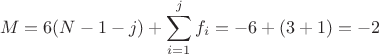 $$M = 6(N - 1 - j) +\sum\limits_{i=1}^{j}f_i = -6 + (3+1) = -2$$