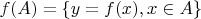 $f(A) = \left\{ {y = f(x),x \in A} \right\}$