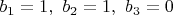 $b_1=1,\ b_2=1,\ b_3=0$