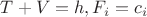 $T+V=h,F_i=c_i$