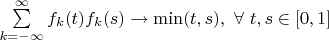 $\sum\limits_{k=-\infty}^{\infty}f_{k}(t)f_{k}(s)\to\min(t,s),\ \forall \ t,s\in [0,1]$