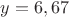 $y = 6,67$
