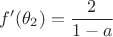 $$f'(\theta_2)=\frac{2}{1-a}$$