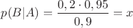 $p(B|A)=\dfrac{0,2\cdot 0,95}{0,9}=x$