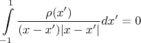 $$\int\limits_{-1}^{1}\frac{\rho(x')}{(x-x')|x-x'|}dx'=0$$