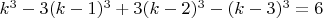 $k^3 -3(k-1)^3+3(k-2)^3-(k-3)^3=6$