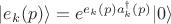 $\vert e_k(p)\rangle=e^{e_k(p)a_k^\dagger(p)}\vert 0\rangle$