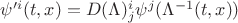 $\psi'^i(t,x)=D(\Lambda)^i_j\psi^j(\Lambda^{-1}(t,x))$
