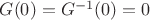 $G(0)=G^{-1}(0)=0$