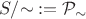 $S/{\sim} := \mathcal{P}_{\sim}$