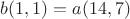 $b(1,1)=a(14,7)$
