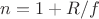 $n=1+R/f$