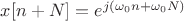 $x[n+N]=e^{j(\omega_0 n+\omega_0 N)}$