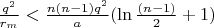 $\frac{q^2}{r_m}< \frac{n(n-1)q^2}{a} (\ln\frac{(n-1)}{2}+1)
$