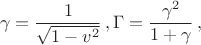 $$
\gamma=\frac1{\sqrt{1-v^2}}\,,\q \Gamma=\frac{\gamma^2}{1+\gamma}\,,
$$