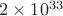 $2\times 10^{33}$