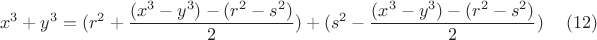 $$x^3+y^3= (r^2 + \frac{(x^3-y^3)-(r^2-s^2)}{2})+ ( s^2-\frac{(x^3-y^3)-(r^2-s^2)}{2})  \eqno(12)$$