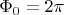 $\Phi_{0}=2\pi$