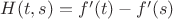 $H(t,s)=f'(t)-f'(s)$