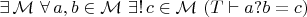 $\exists\,\mathcal{M}\ \forall\,a,b\in\mathcal M\ \exists!\,c\in\mathcal M\ (T\vdash a?b = c)$