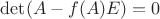 $\det(A-f(A)E)=0$