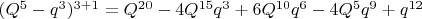 $(Q^5-q^3)^{3+1}=Q^{20}-4Q^{15}q^3+6Q^{10}q^6-4Q^5q^9+q^{12}$