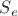 $  S_e$