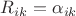 $R_{ik}=\alpha_{ik}$