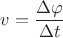 $v=\dfrac{\Delta \varphi}{\Delta t}$