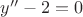 $y''-2=0$