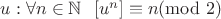 $u: \forall n \in {\mathbb N} \ \  [u^n] \equiv n (\!\!\!\!\mod 2)$
