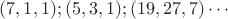 $(7,1,1);(5,3,1);(19,27,7)\cdots$