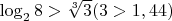 $\log_{2} 8>\sqrt[3] 3 (3>1,44)$