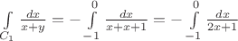 $\[\int\limits_{{C_1}} {\frac{{dx}}{{x + y}}}  =  - \int\limits_{ - 1}^0 {\frac{{dx}}{{x + x + 1}}}  =  - \int\limits_{ - 1}^0 {\frac{{dx}}{{2x + 1}}} \]$