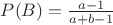 $P(B)=\frac{a-1}{a+b-1}$