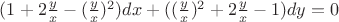 $(1+2\frac{y}{x}-(\frac{y}{x})^2)dx+((\frac{y}{x})^2+2\frac{y}{x}-1)dy=0$