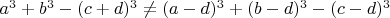 $a^3+b^3-(c+d)^3\ne (a-d)^3+(b-d)^3-(c-d)^3$