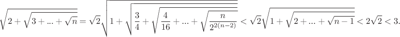 $$\sqrt{2+\sqrt{3+...+\sqrt{n}}}=\sqrt2\sqrt{1+\sqrt{\frac34+\sqrt{\frac4{16}+...+\sqrt{\frac{n}{2^{2(n-2)}}}}}}<\sqrt2\sqrt{1+\sqrt{2+...+\sqrt{n-1}}}<2\sqrt2<3.$$
