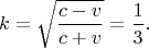 $$k=\sqrt{\frac{c-v}{c+v}}=\frac 13\text{.}$$