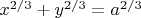 $x^{2/3}+y^{2/3}=a^{2/3}$