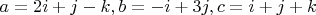 $a=2i+j-k, b=-i+3j, c=i+j+k$