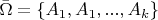 $\bar{\Omega }=\left\{ {{A}_{1}},{{A}_{1}},...,{{A}_{k}} \right\}$