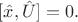 $[\hat{x},\hat{U}]=0.$